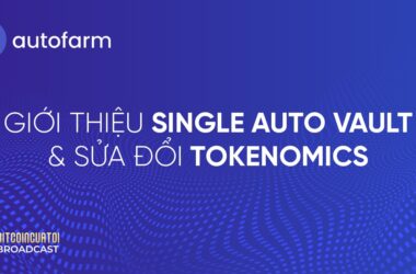Autofarm giới thiệu Single AUTO Vault và sủa đổi Tokenomics
