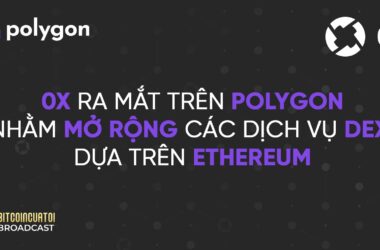 0x ra mắt trên Polygon nhằm mở rộng các dịch vụ DEX dựa trên Ethereum
