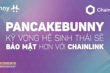 Pancake Bunny kỳ vọng hệ sinh thái sẽ bảo mật hơn với Chainlink