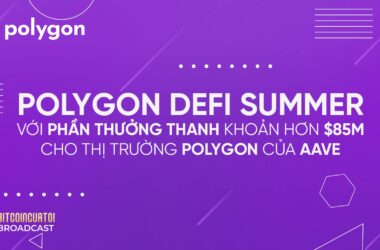 Polygon DeFi Summer với phần thưởng thanh khoản hơn $85M cho thị trường Polygon của AAVE