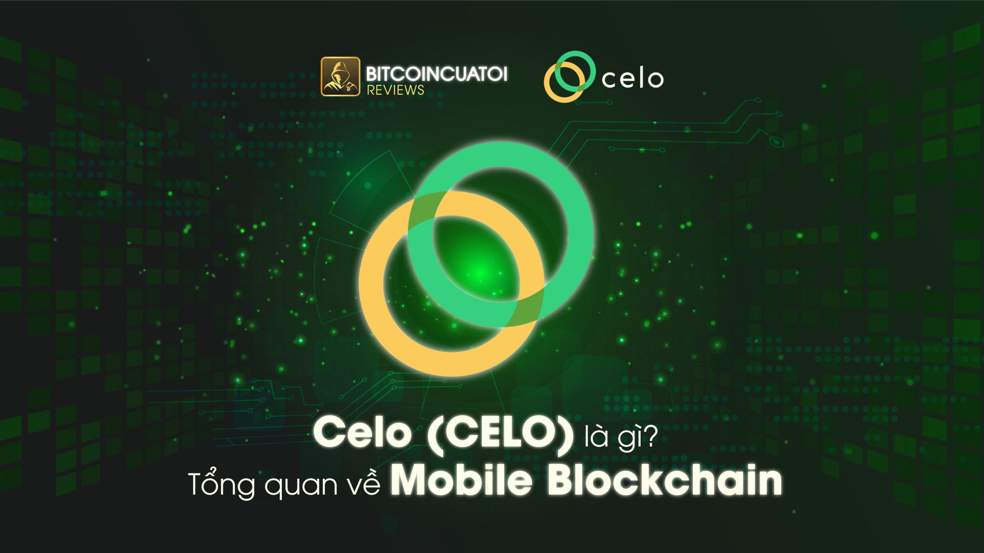 Celo (CELO) là gì? Tổng quan về Mobile Blockchain