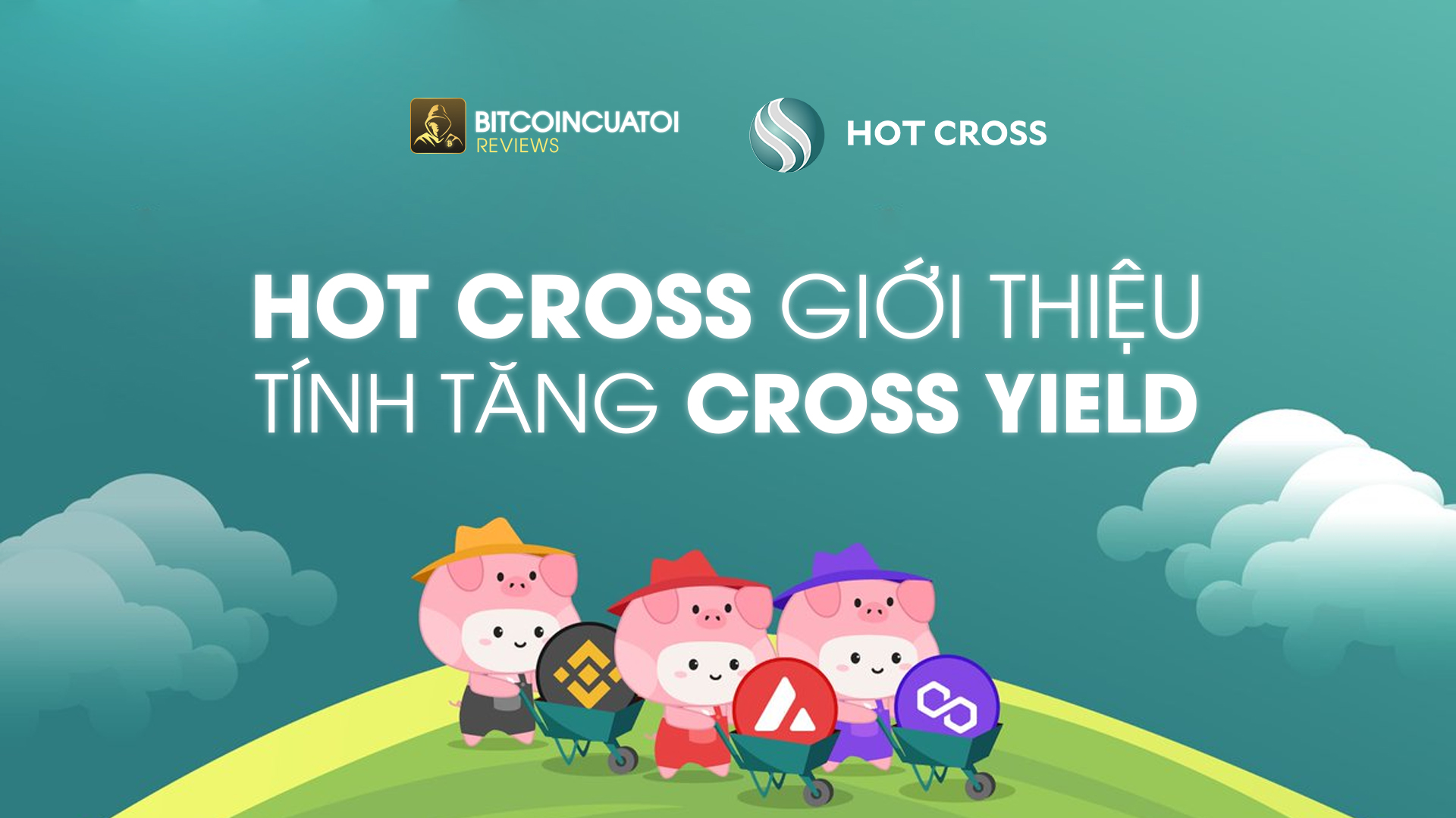 Hot Cross giới thiệu tính năng Cross Yield - Tối ưu hóa lợi nhuận Multi-chain trên Binance Smart Chain (BSC), Avalanche và Polygon