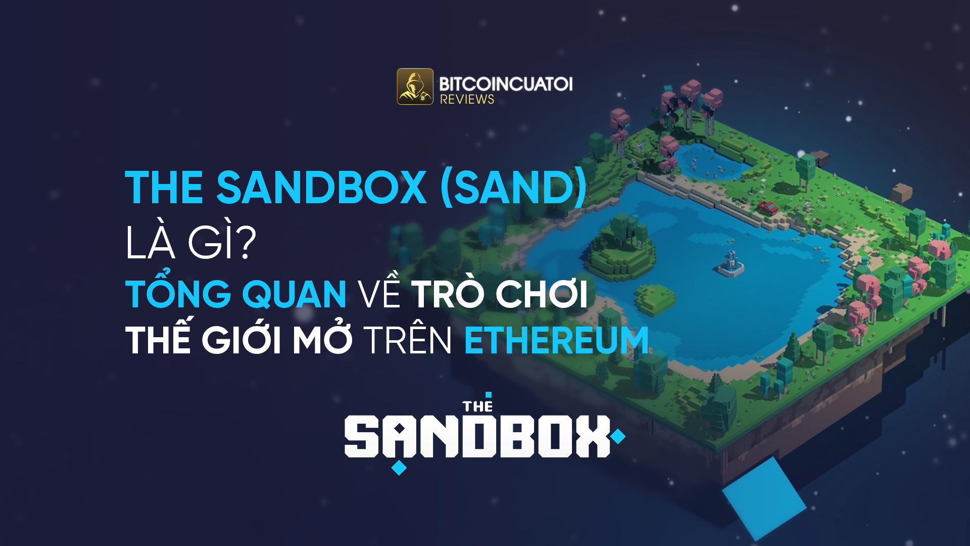 The Sandbox (SAND) là gì? Tổng quan về trò chơi thế giới mở trên Ethereum