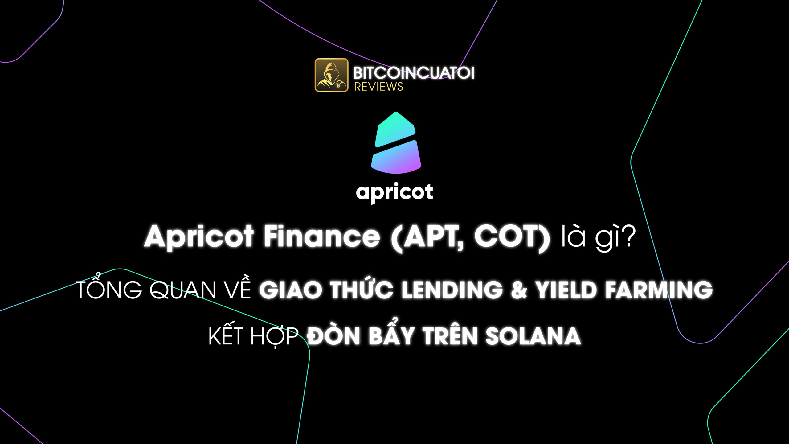 Apricot Finance (APT, COT) là gì? Tổng quan về giao thức Lending & Yield Farming kết hợp đòn bẩy trên Solana