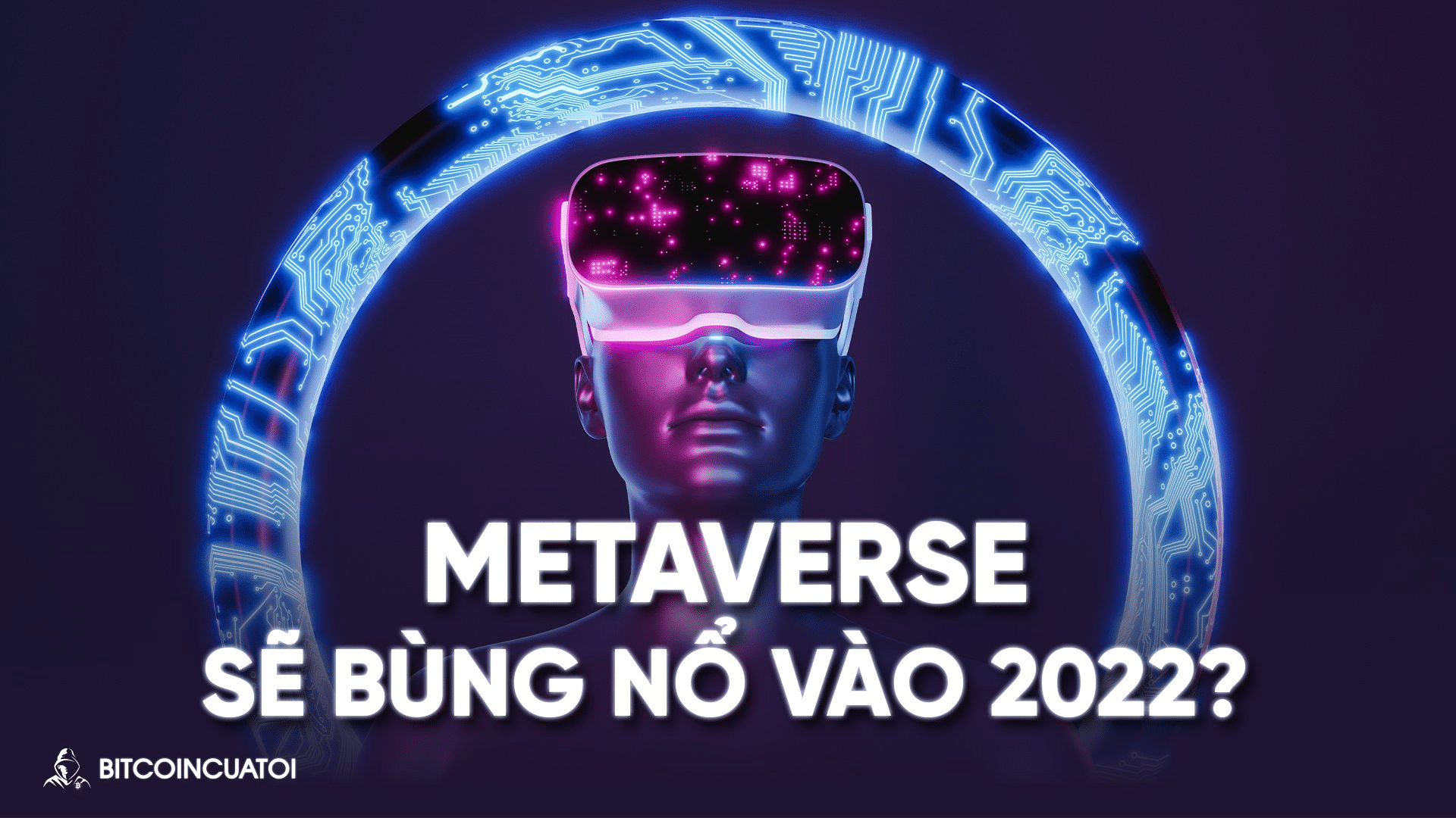 Liệu 2022 sẽ là năm bùng nổ của Metaverse?