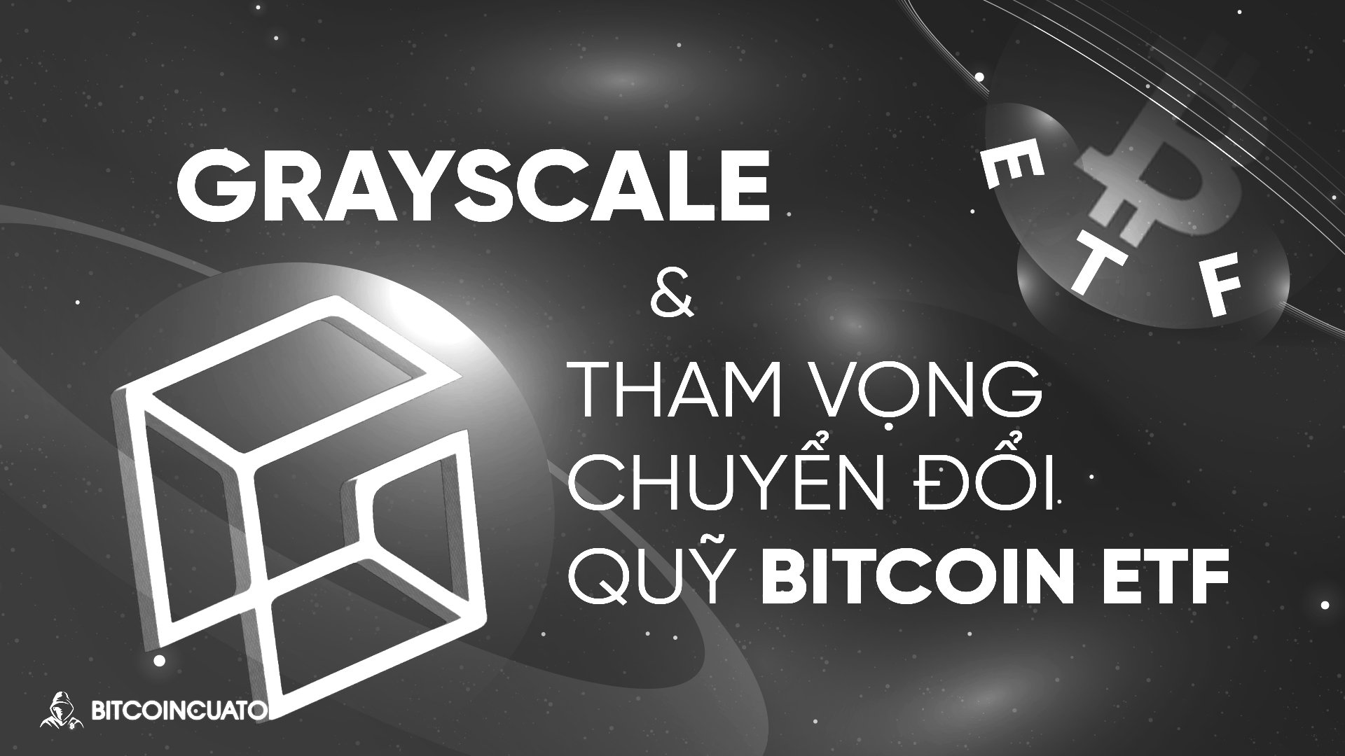 Grayscale trình bày tham vọng chuyển đổi quỹ Bitcoin ETF với SEC
